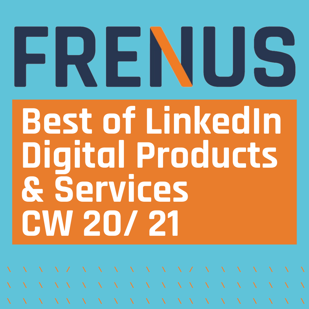 Best of LinkedIn: Digital Products & Services CW 20/ 21