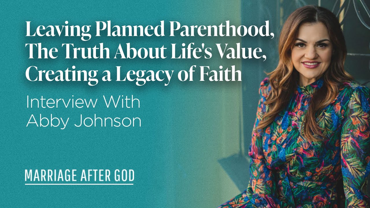 Leaving Planned Parenthood, The Truth About Life's Value, Creating a Legacy of Faith - w/ Abby Johnson