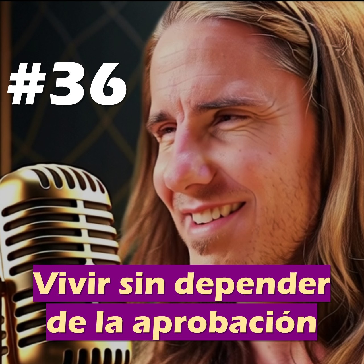 🎙️#36 Vivir sin depender de la aprobación  - MARIANO MENÉNDEZ PODCAST
