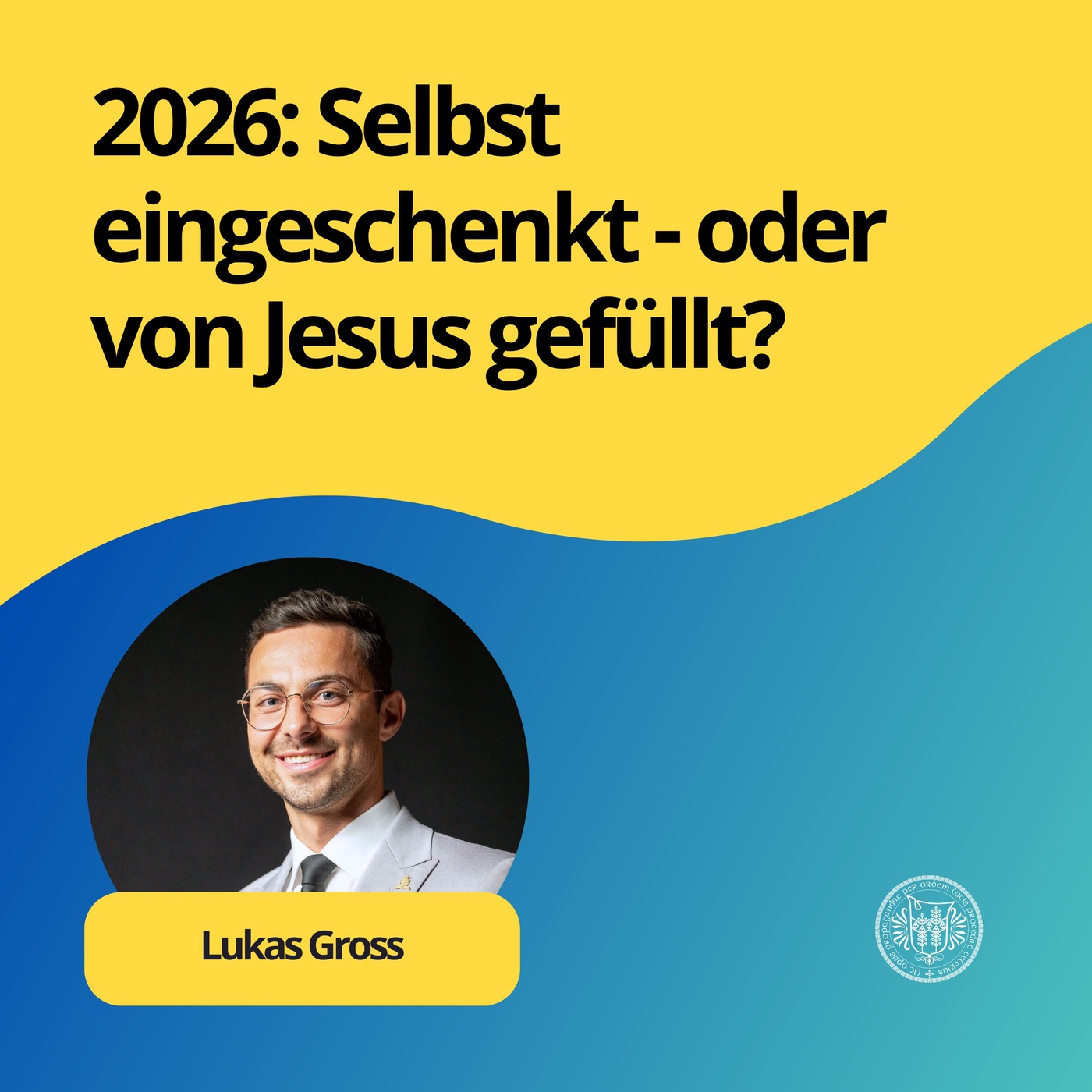 Lukas Gross: 2026: Selbst eingeschenkt - oder von Jesus gefüllt?