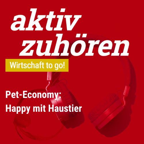 aktiv zuhören: Wirtschaft to go! - Pet-Economy: Happy mit Haustier
