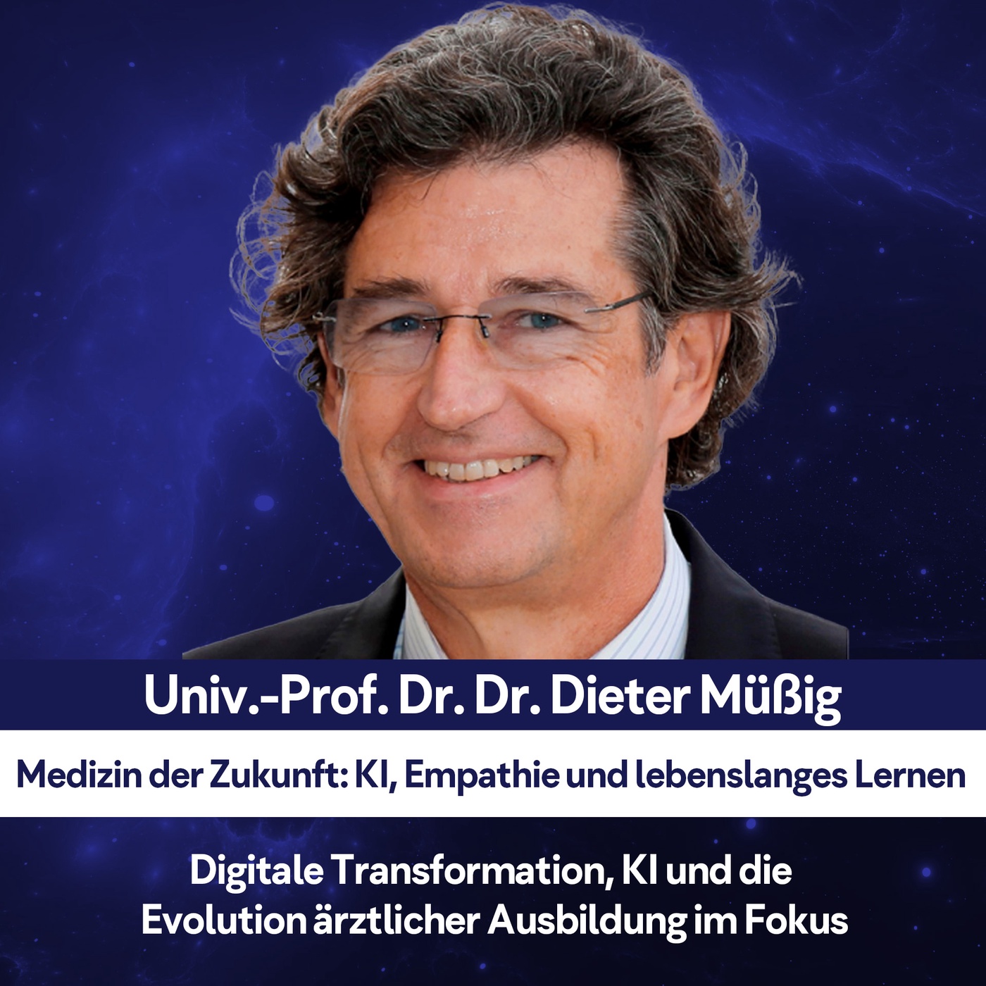 Medizin der Zukunft: KI, Empathie und lebenslanges Lernen – mit Univ.-Prof. Dr. Dr. Dieter Müßig
