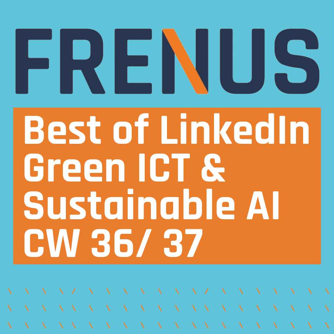 Best of LinkedIn: Green ICT & Sustainable AI CW 36/ 37