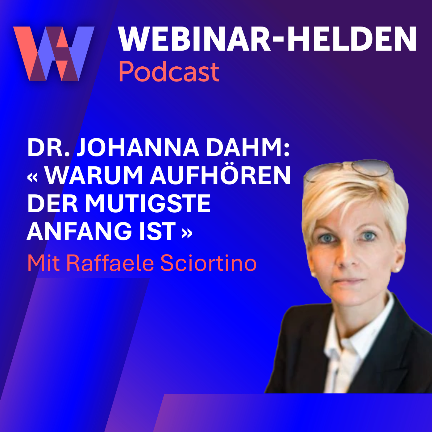 #013  Dr. Johanna Dahm -  Warum Aufhören der mutigste Anfang ist