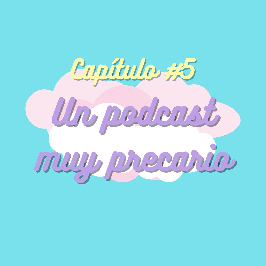 #5 Un podcast muy precario | Estudio WiWi