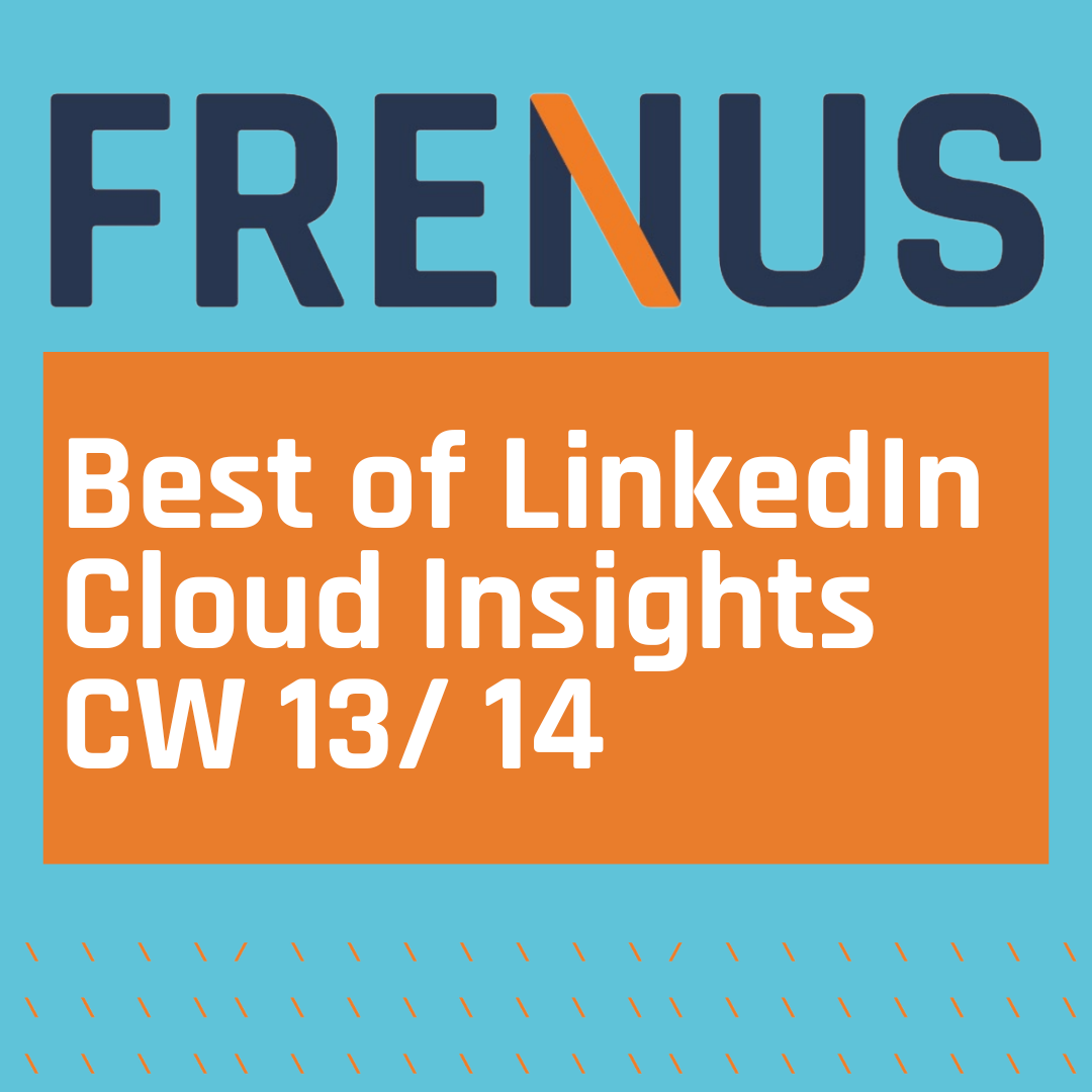 Best of LinkedIn: Cloud Insights CW 13/ 14