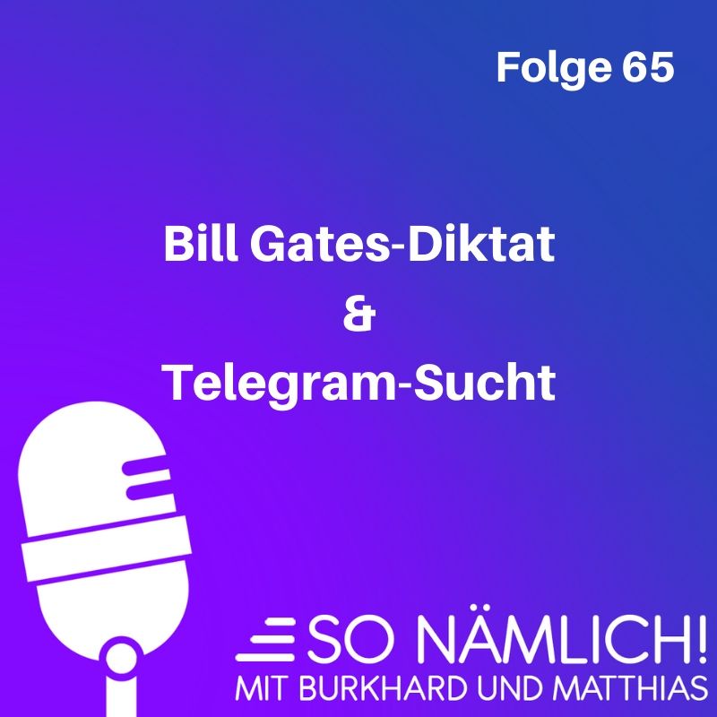 Bill Gates-Diktat und Telegram-Sucht | Folge 65