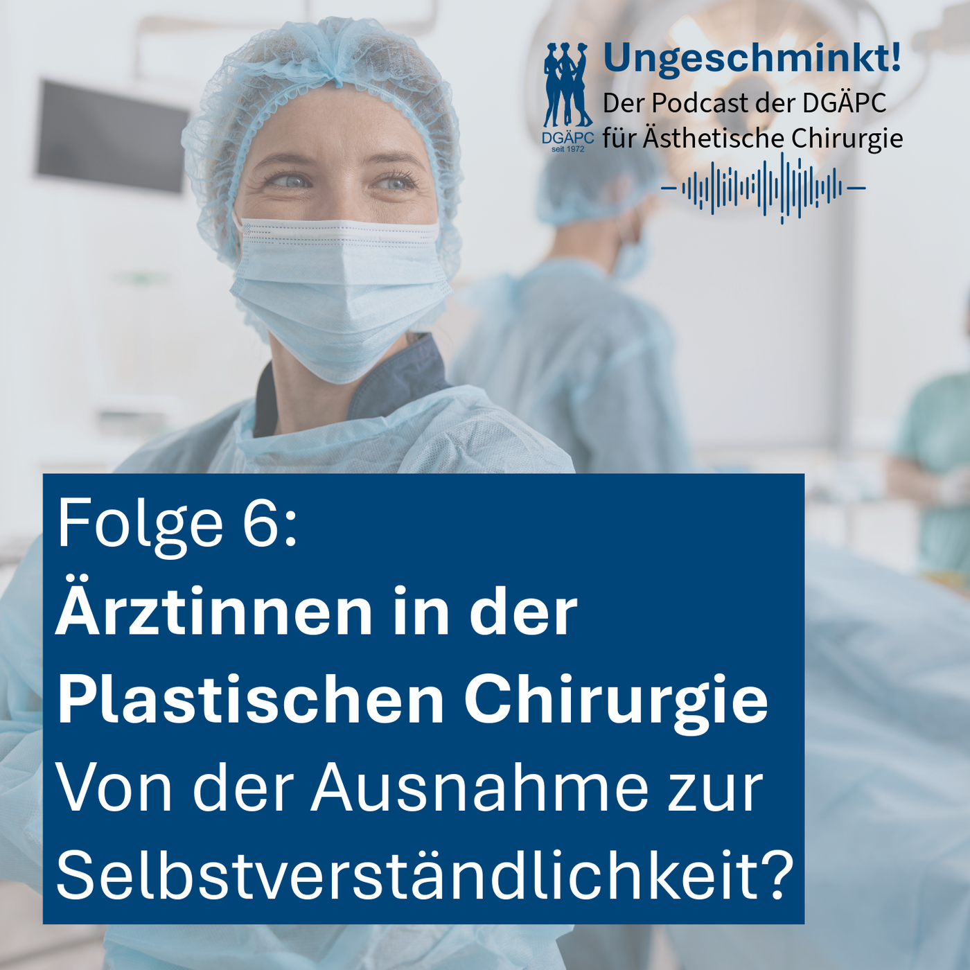 Folge 6: Ärztinnen in der Plastischen Chirurgie – Von der Ausnahme zur Selbstverständlichkeit?