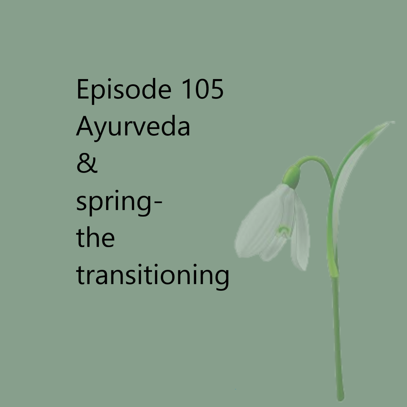 Episode 105 Ayurvedic Life - From Winter to Spring