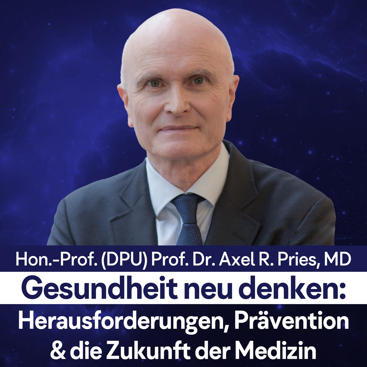 Gesundheit neu denken: Herausforderungen, Prävention & Zukunft d. Medizin - Hon.-Prof. (DPU) Prof. Dr. Axel R. Pries, MD