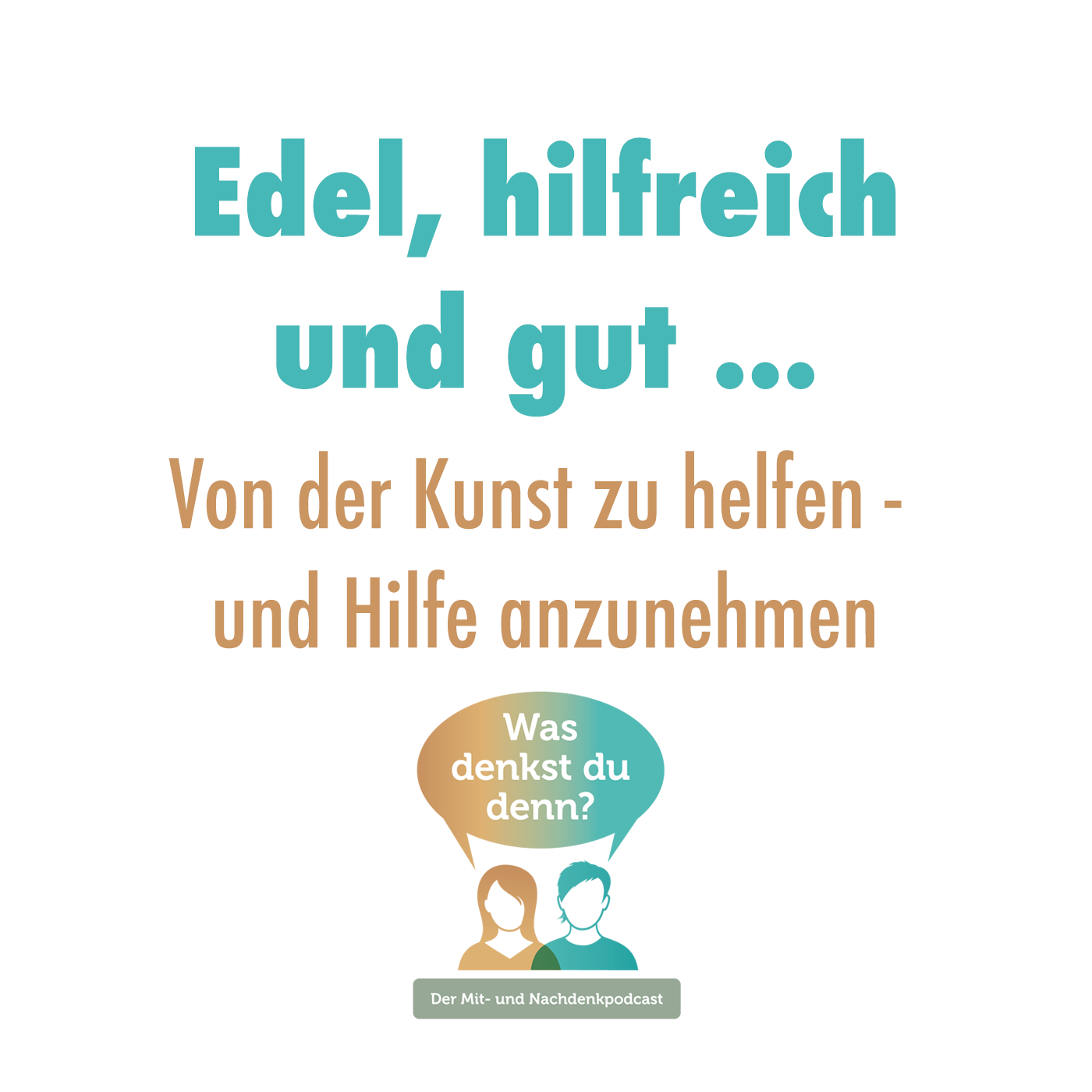 Edel, hilfreich und gut