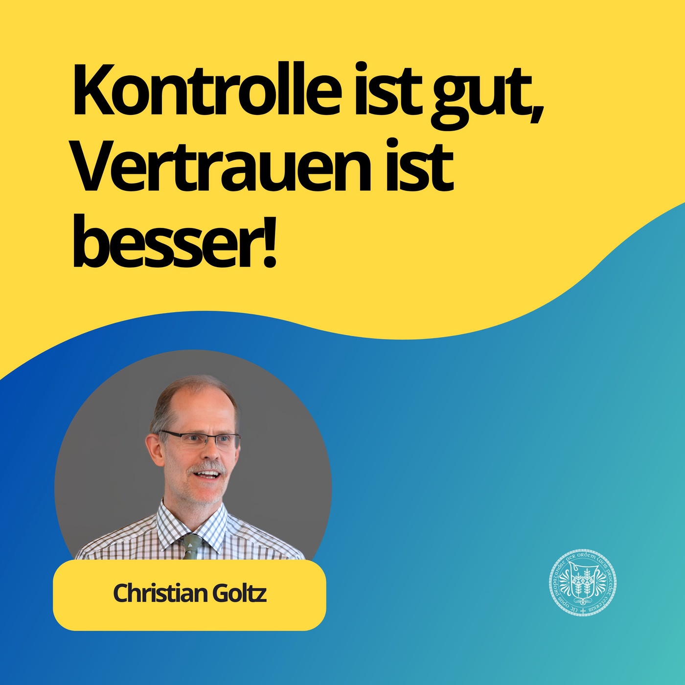 Christian Goltz: Kontrolle ist gut, Vertrauen ist besser!