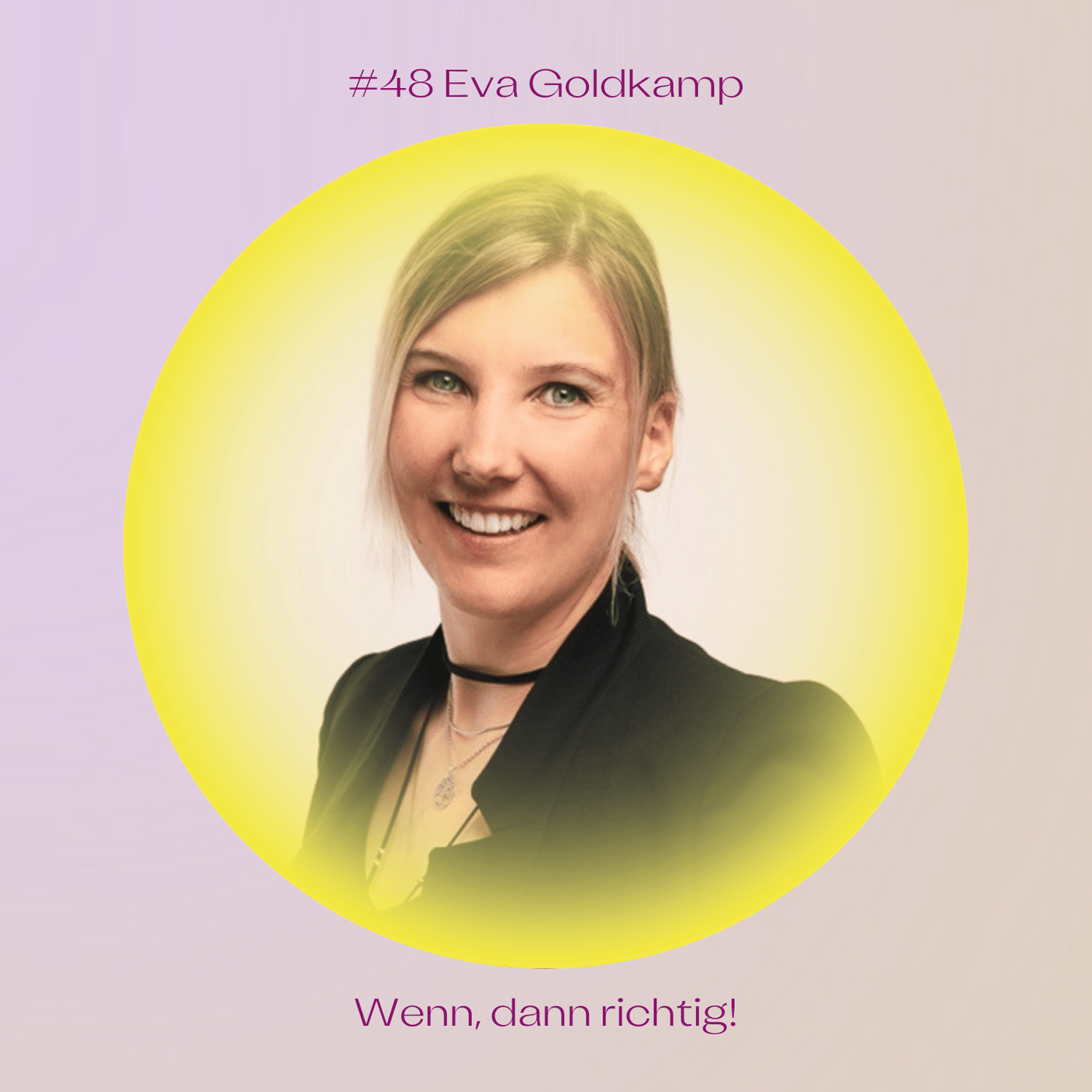 #48 Wenn, dann richtig — mit Eva Goldkamp