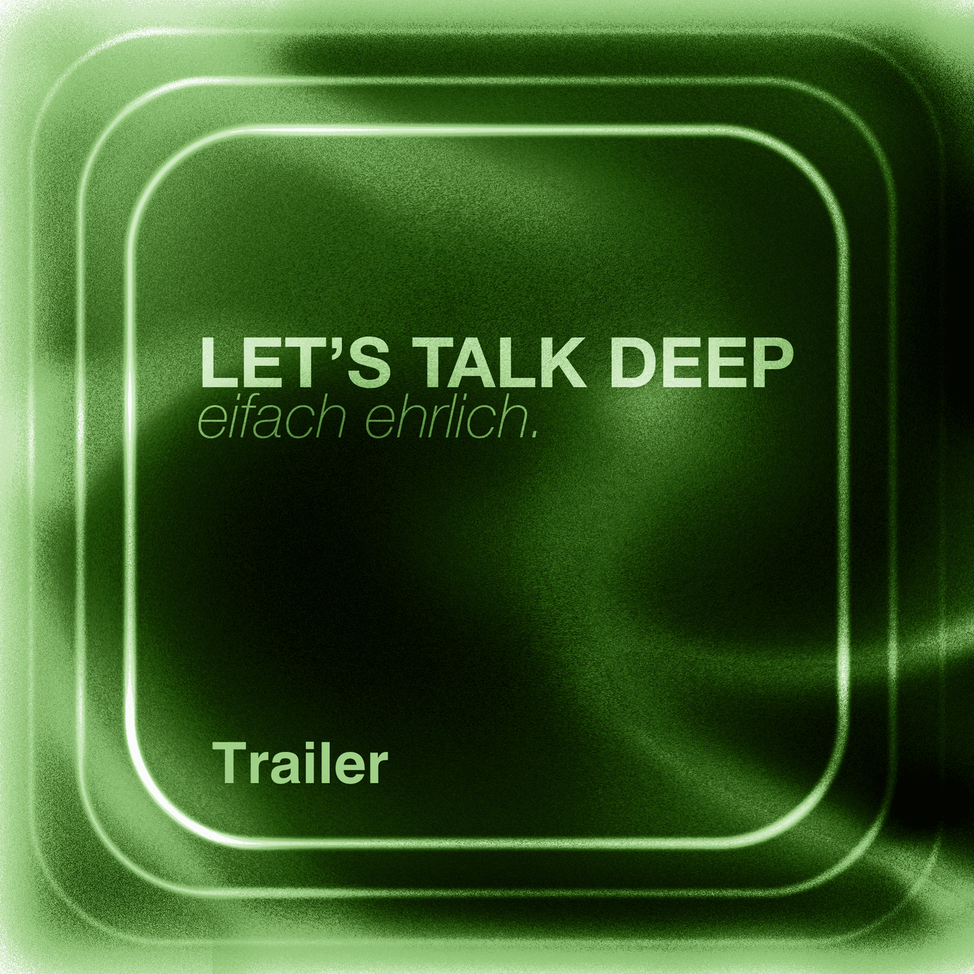 Trailer: Lets Talk Deep - eifach ehrlich.