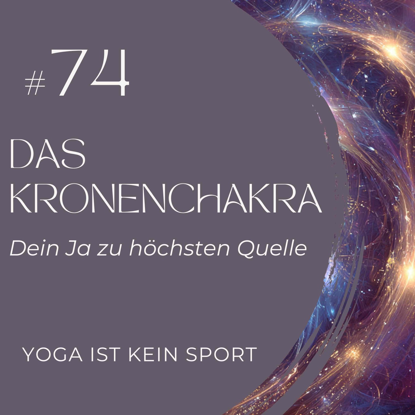 #74 Das Kronenchakra - Dein Ja zu höchsten Quelle
