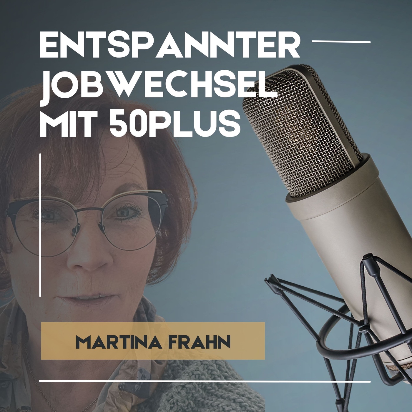 #01 “Entspannter Jobwechsel mit 50Plus” - Der Podcast von und mit Martina Frahn