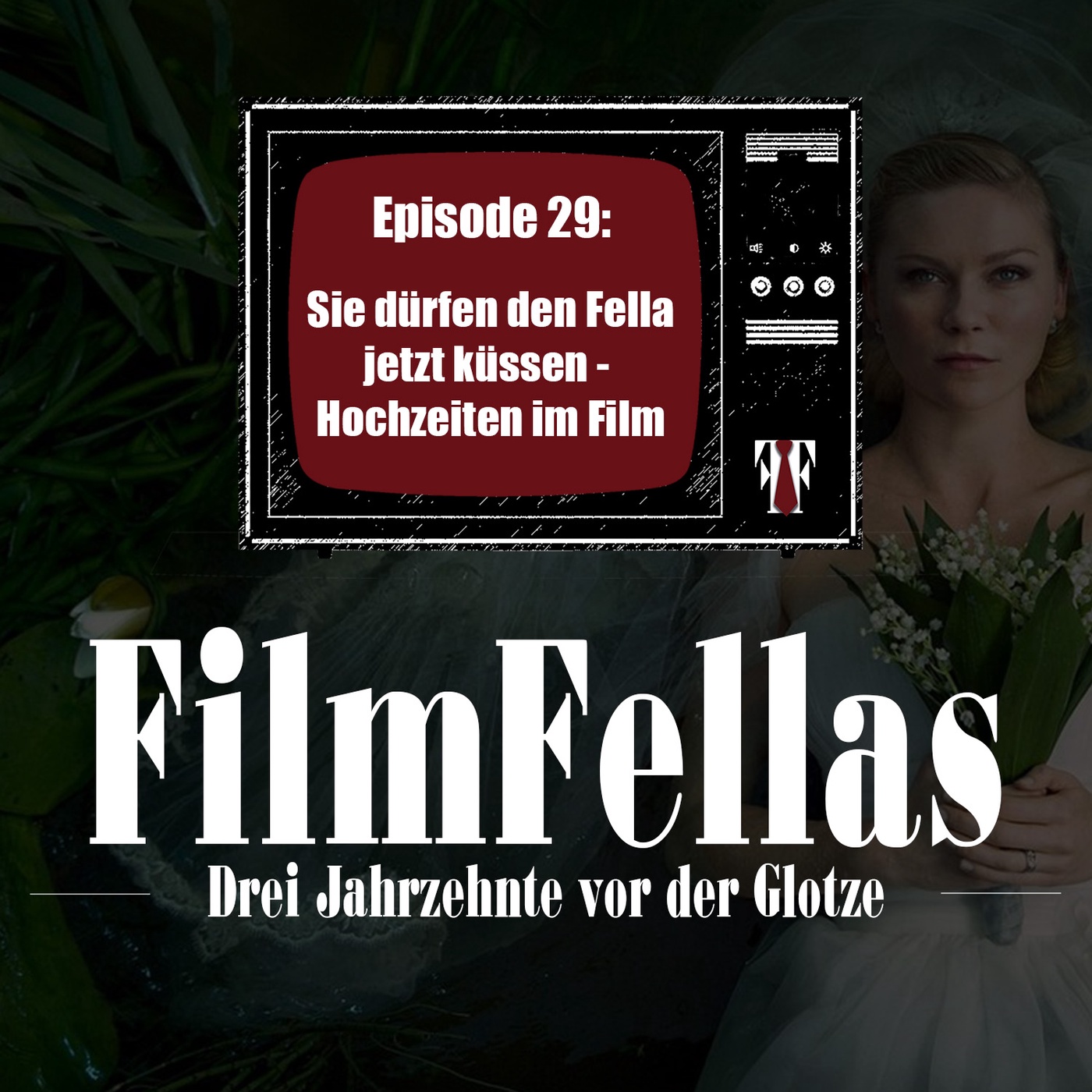 Episode 29: Sie dürfen den Fella jetzt küssen - Hochzeiten im Film