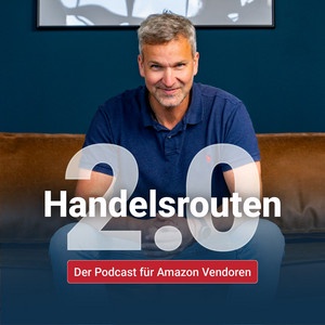 Handelsrouten 2.0 - Der Ecommerce Podcast für Markenhersteller & Amazon Vendoren