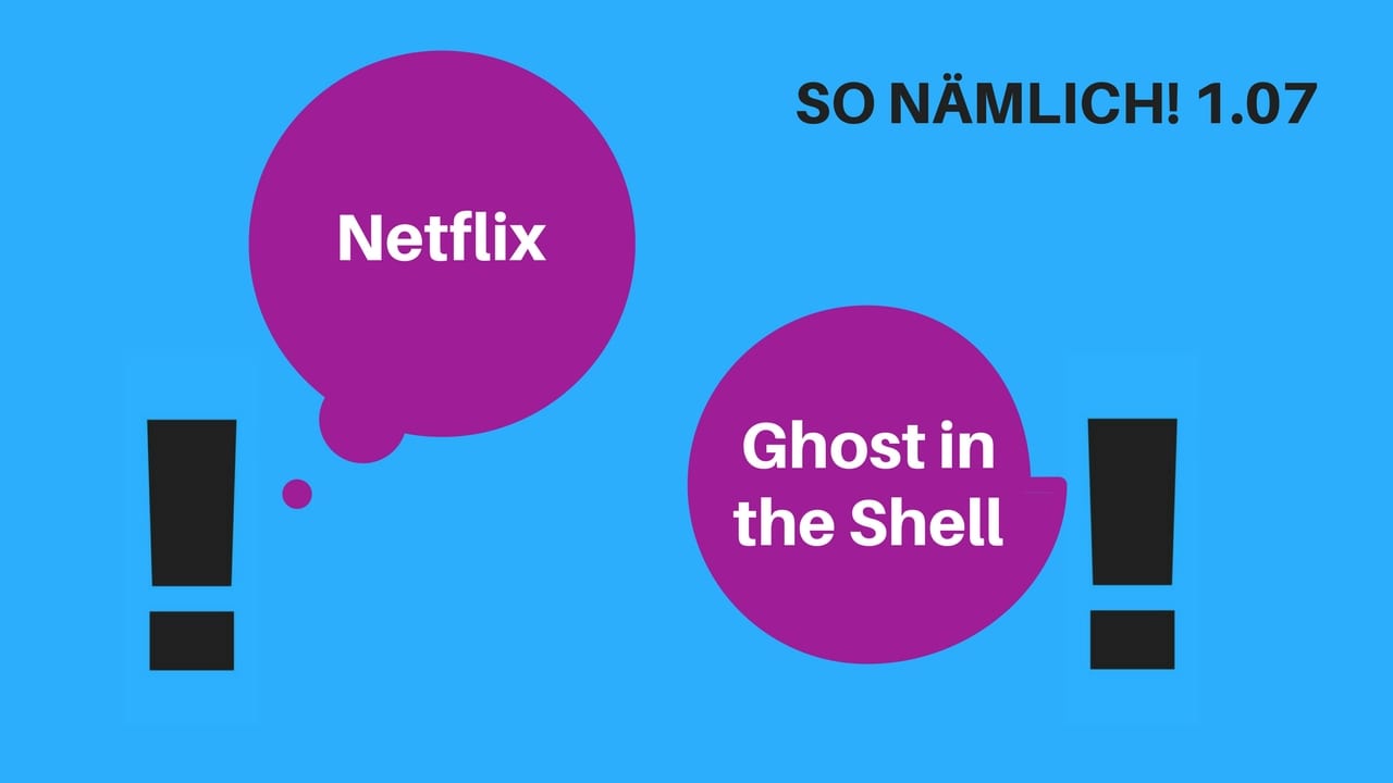 SO NÄMLICH! 1.07 |  Netflix & Ghost in the Shell