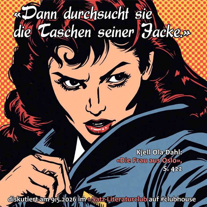 «Dann durchsucht sie die Taschen seiner Jacke.»