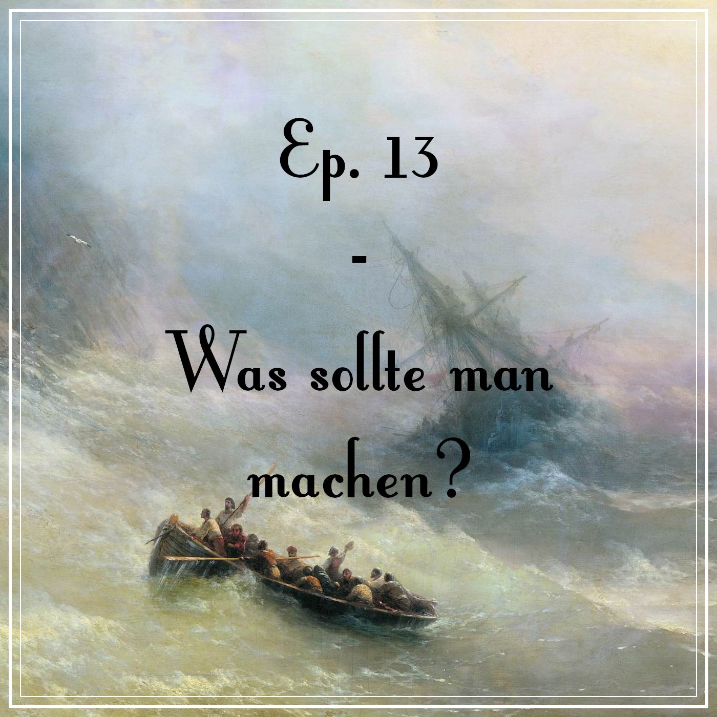 Ep. 13 - Was sollte man machen?