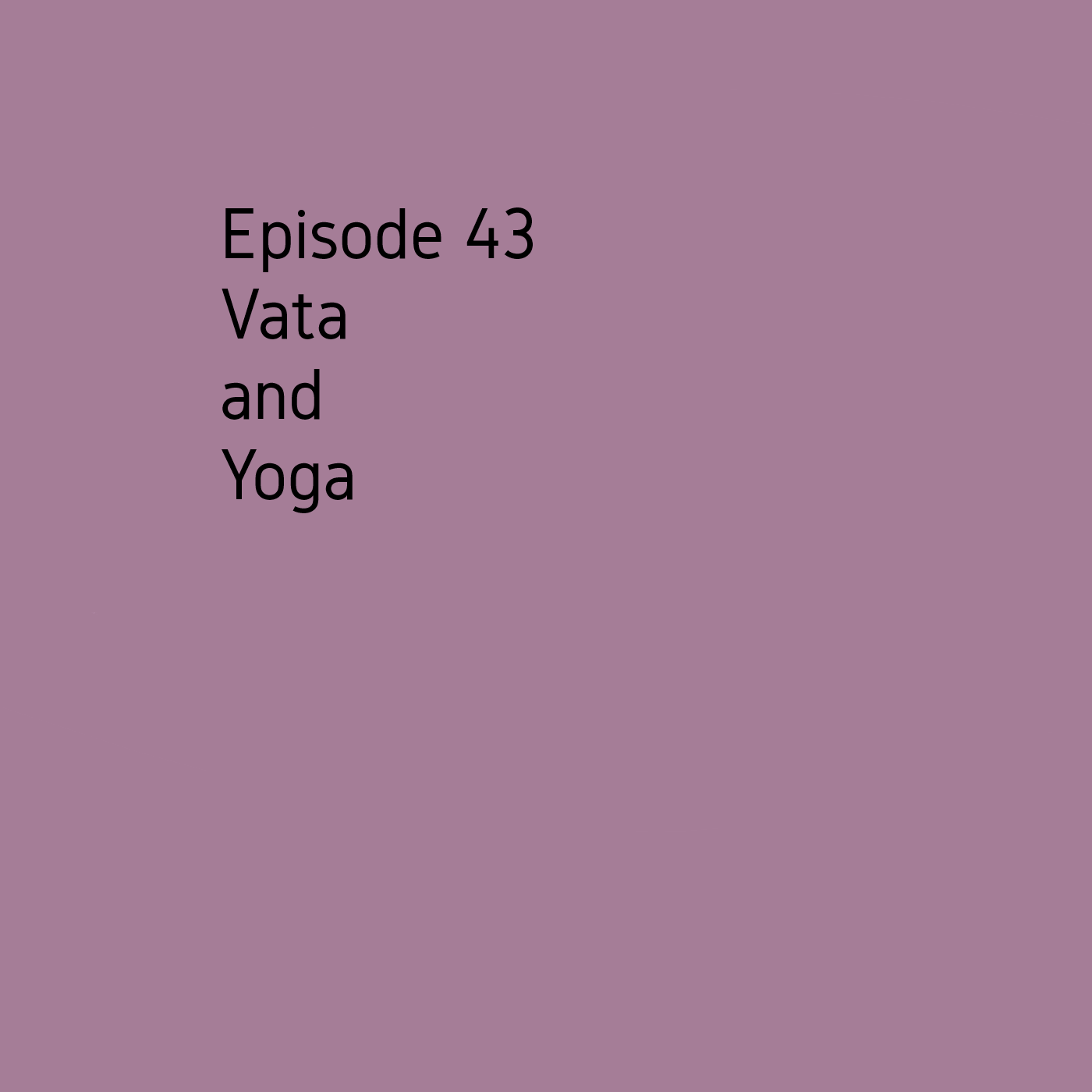 Episode 43 Yoga & Vata