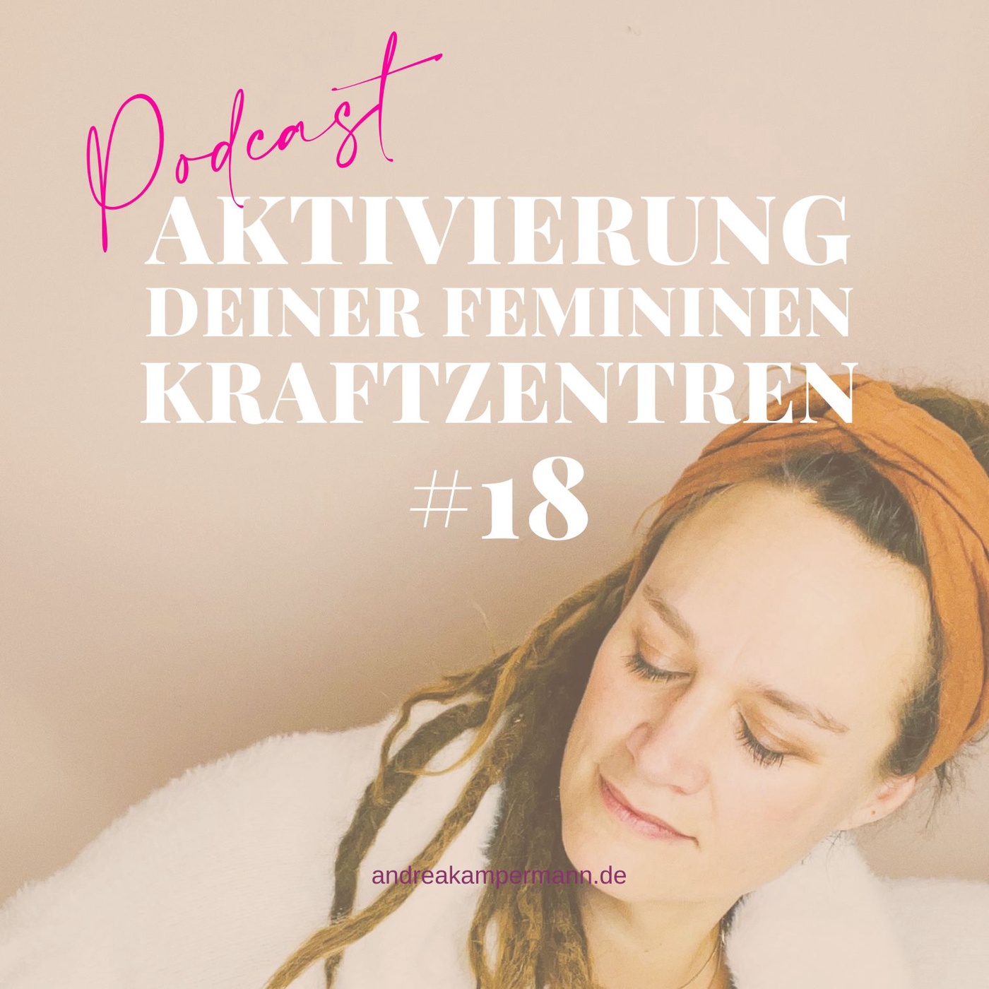 #18 Aktivierung Deiner femininen Kraftzentren und wie Du diese in Privatleben & Business nutzt