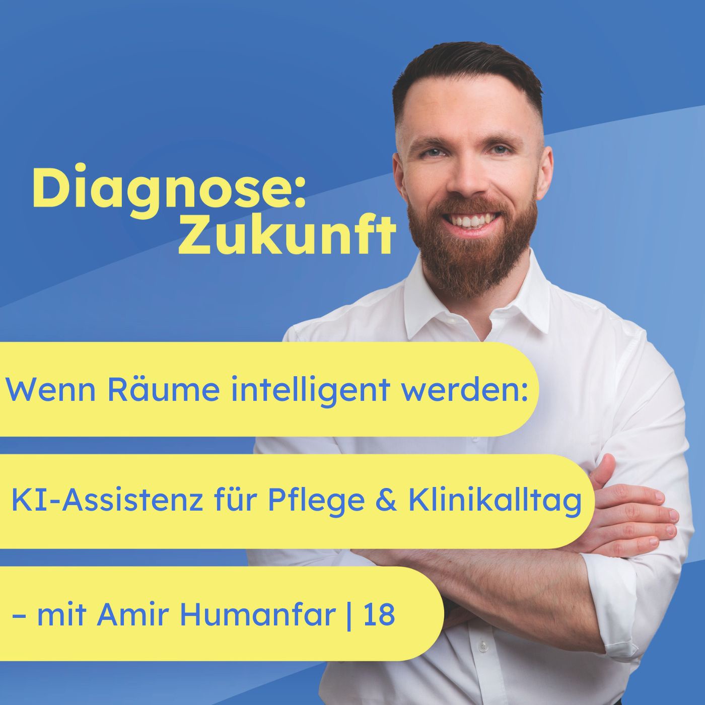 Wenn Räume intelligent werden: KI-Assistenz für Pflege und Klinikalltag – Interview mit Amir Humanfar | 18