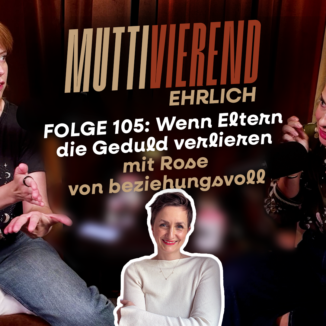 Folge 105: Wenn Eltern die Geduld verlieren - mit Rose von beziehungsvoll