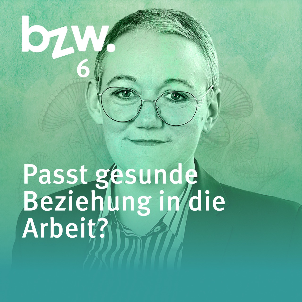 #06 Dr. Judith Muster: Passt gesunde Beziehung in die Arbeit?