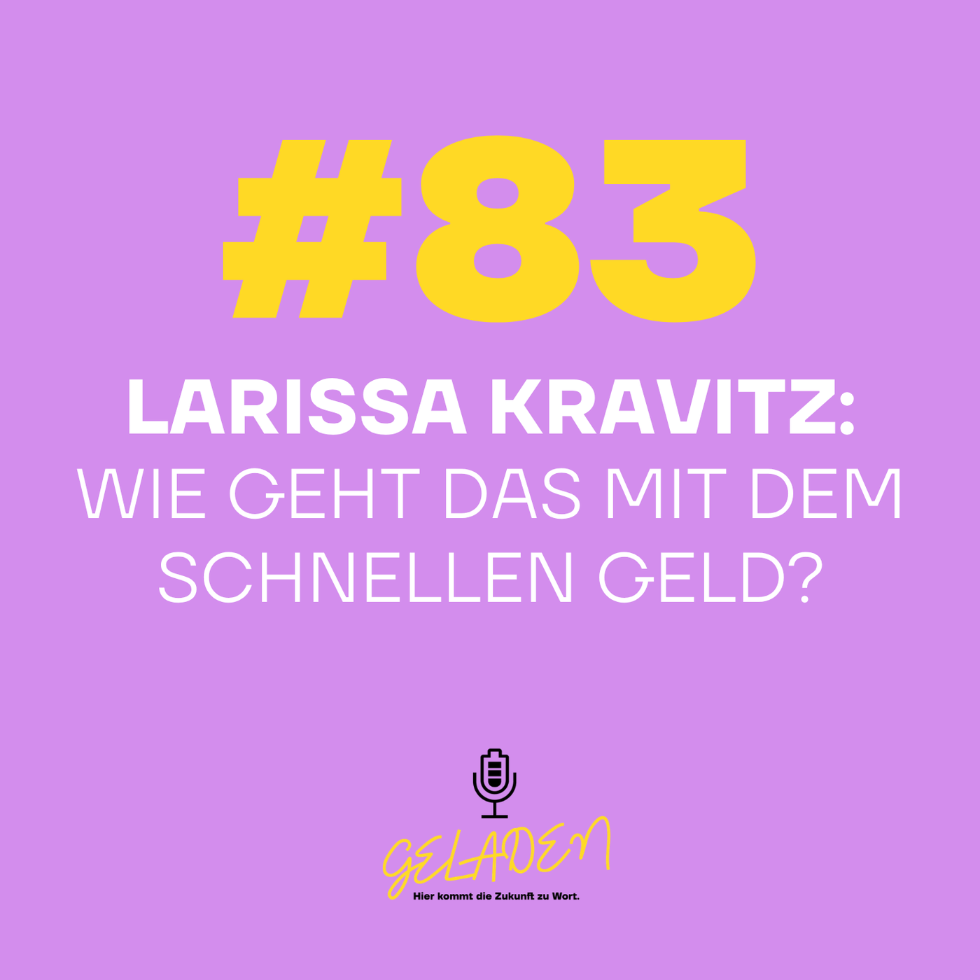 #83 Larissa Kravitz: Wie geht das mit dem schnellen Geld?