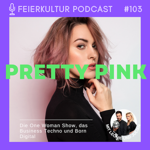 #103 - PRETTY PINK: Die One Woman Show, das Business Techno und Born Digital