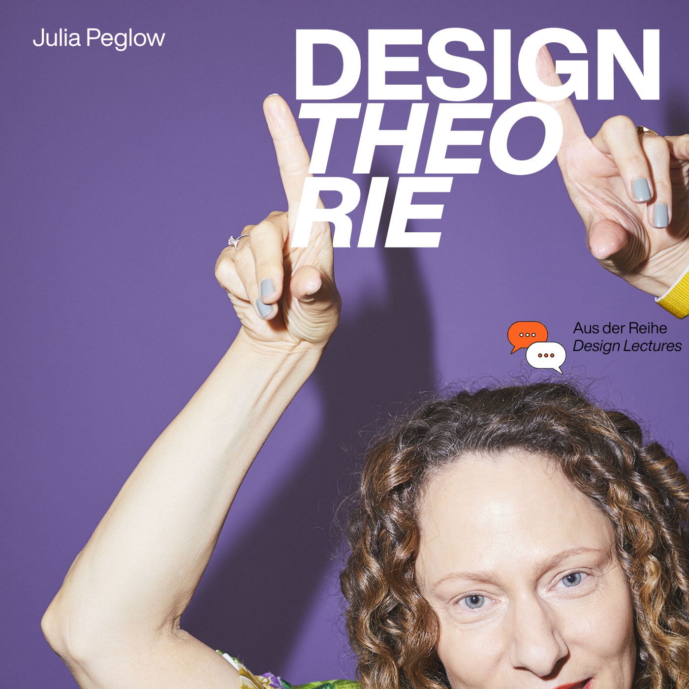 Julia Peglow: Design Lectures – »Designtheorie«