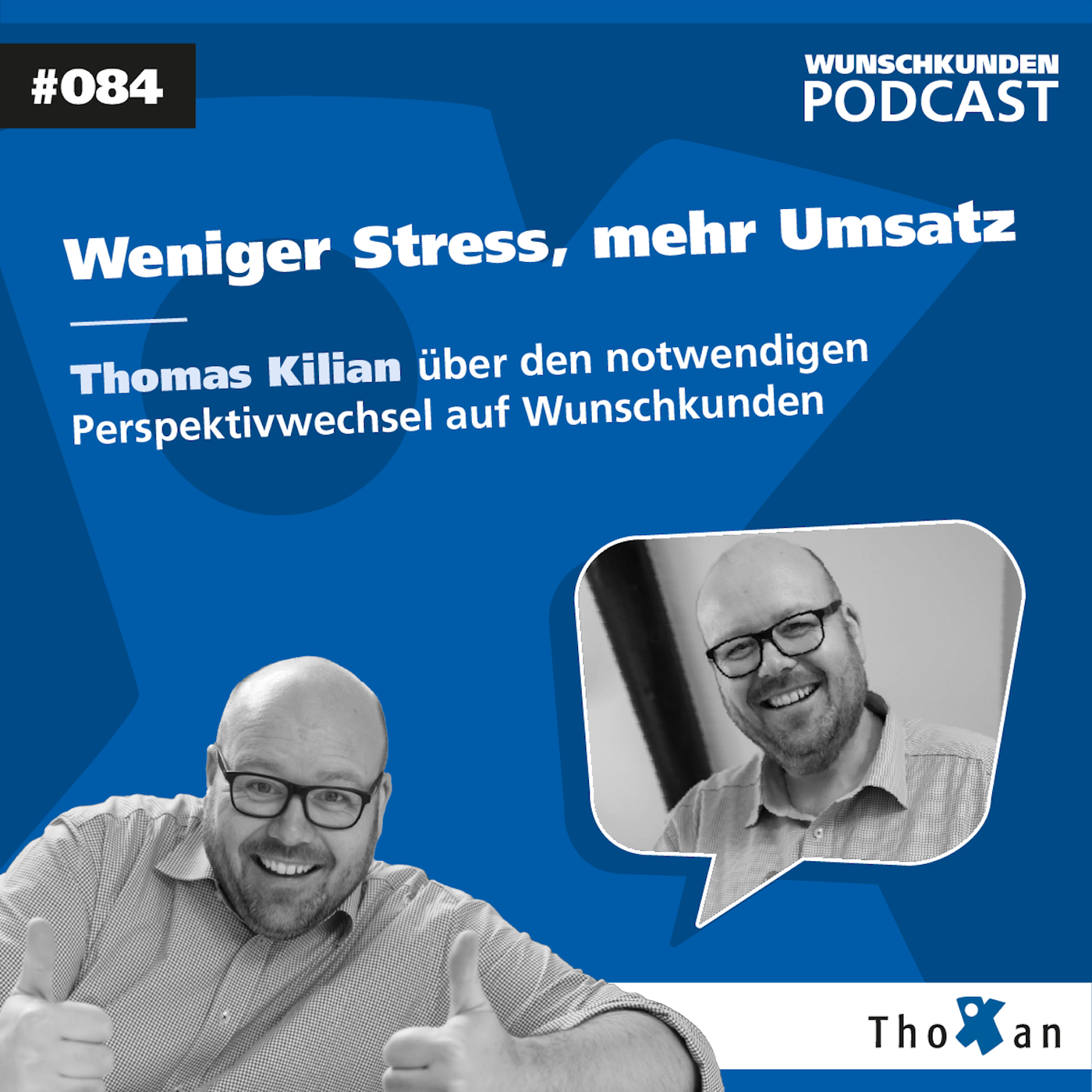 Weniger Stress, mehr Umsatz: Thomas Kilian über den notwendigen Perspektivwechsel auf Wunschkunden