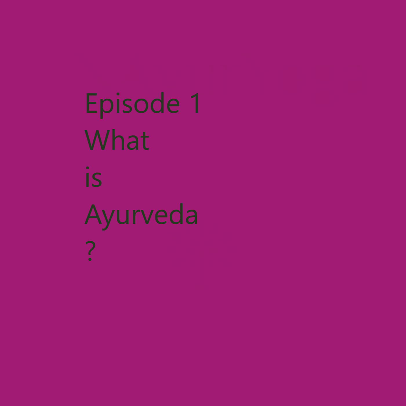 Episode 1  What is Ayurveda?