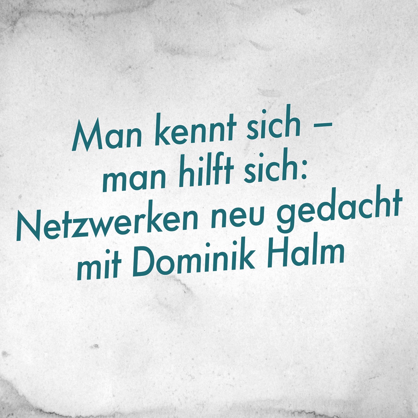 Man kennt sich – man hilft sich: Netzwerken neu gedacht mit Dominik Halm