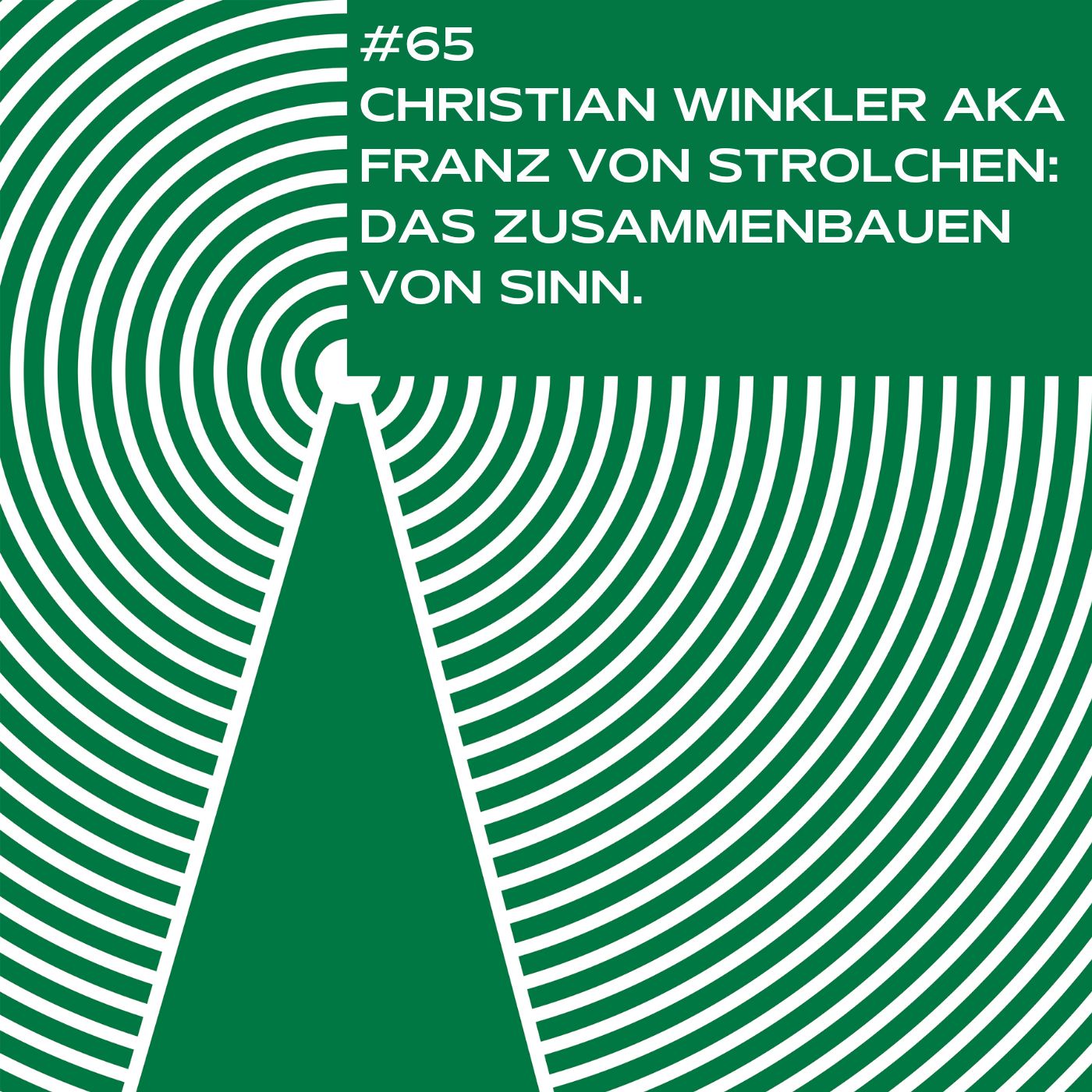 #65 - Christian Winkler aka Franz von Strolchen: das Zusammenbauen von Sinn.