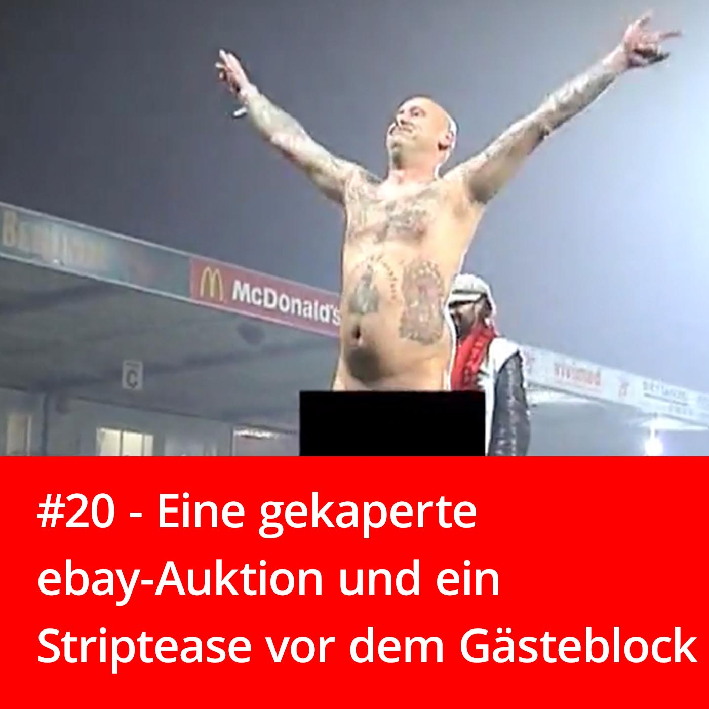 #20 – Eine gekaperte ebay-Auktion und ein Striptease vor dem Gästeblock