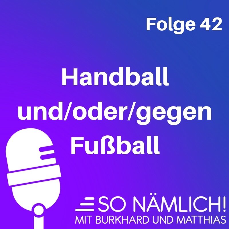 Handball und/oder/gegen Fußball | Folge 42