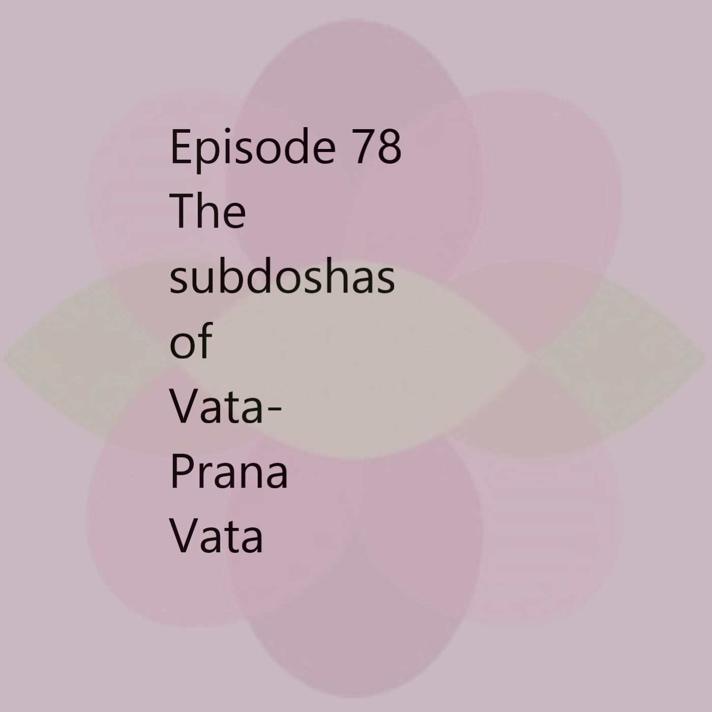 Episode 78 Prana Vata