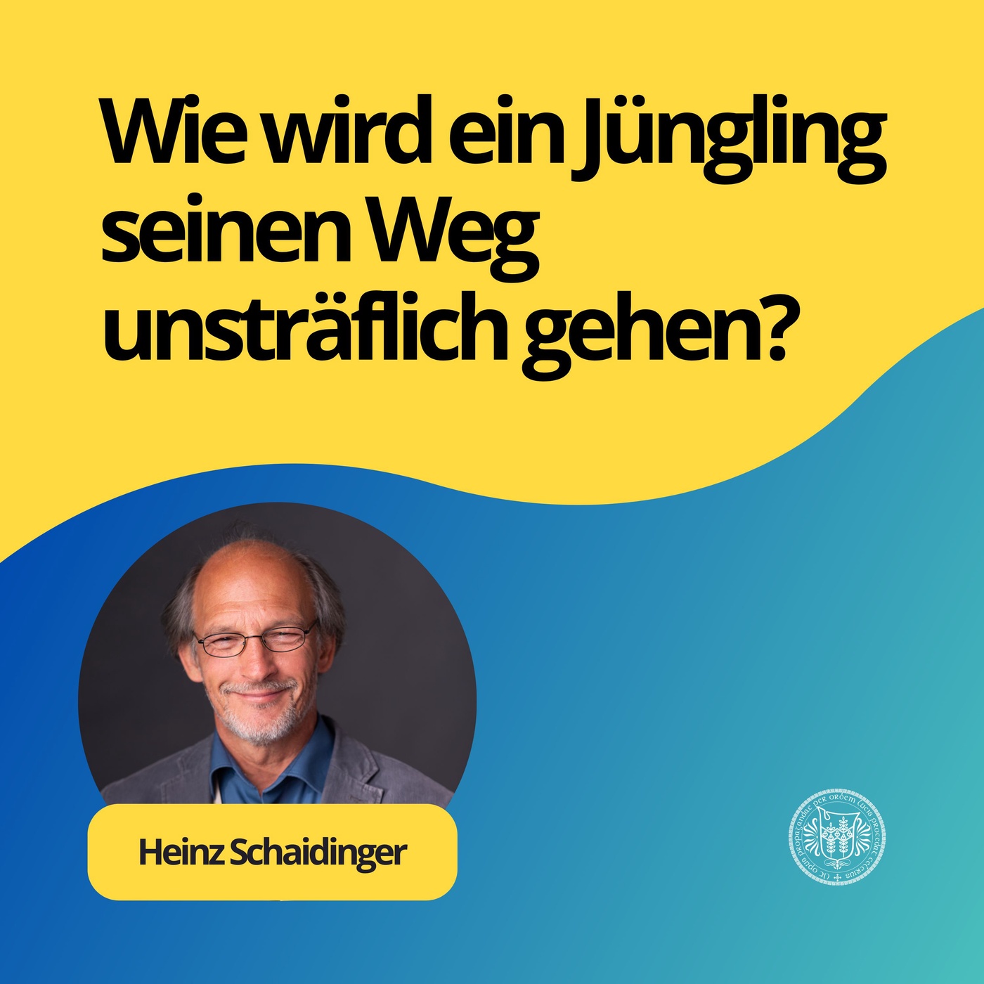 Heinz Schaidinger: Wie wird ein Jüngling seinen Weg unsträflich gehen?