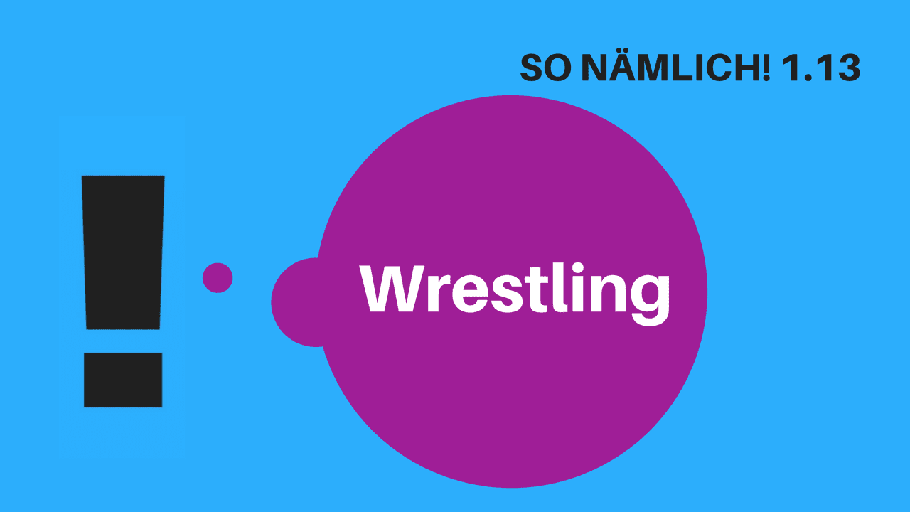 SO NÄMLICH! 1.13 | Wrestling