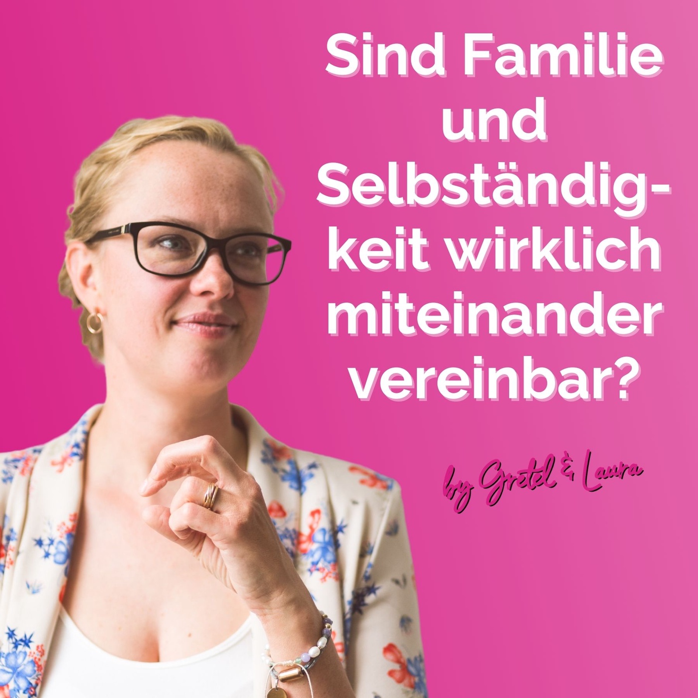 #139 – Ob Familie und Selbständigkeit wirklich miteinander vereinbar sind - darüber denkt Gretel laut nach