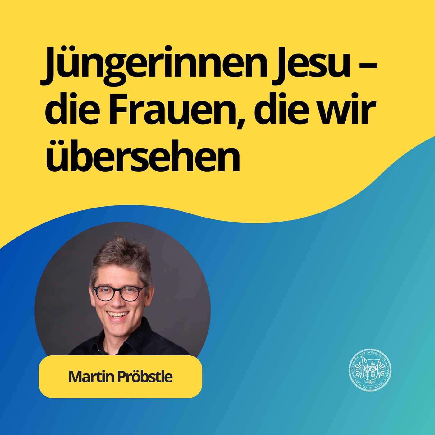 Martin Pröbstle: Jüngerinnen Jesu – die Frauen, die wir übersehen