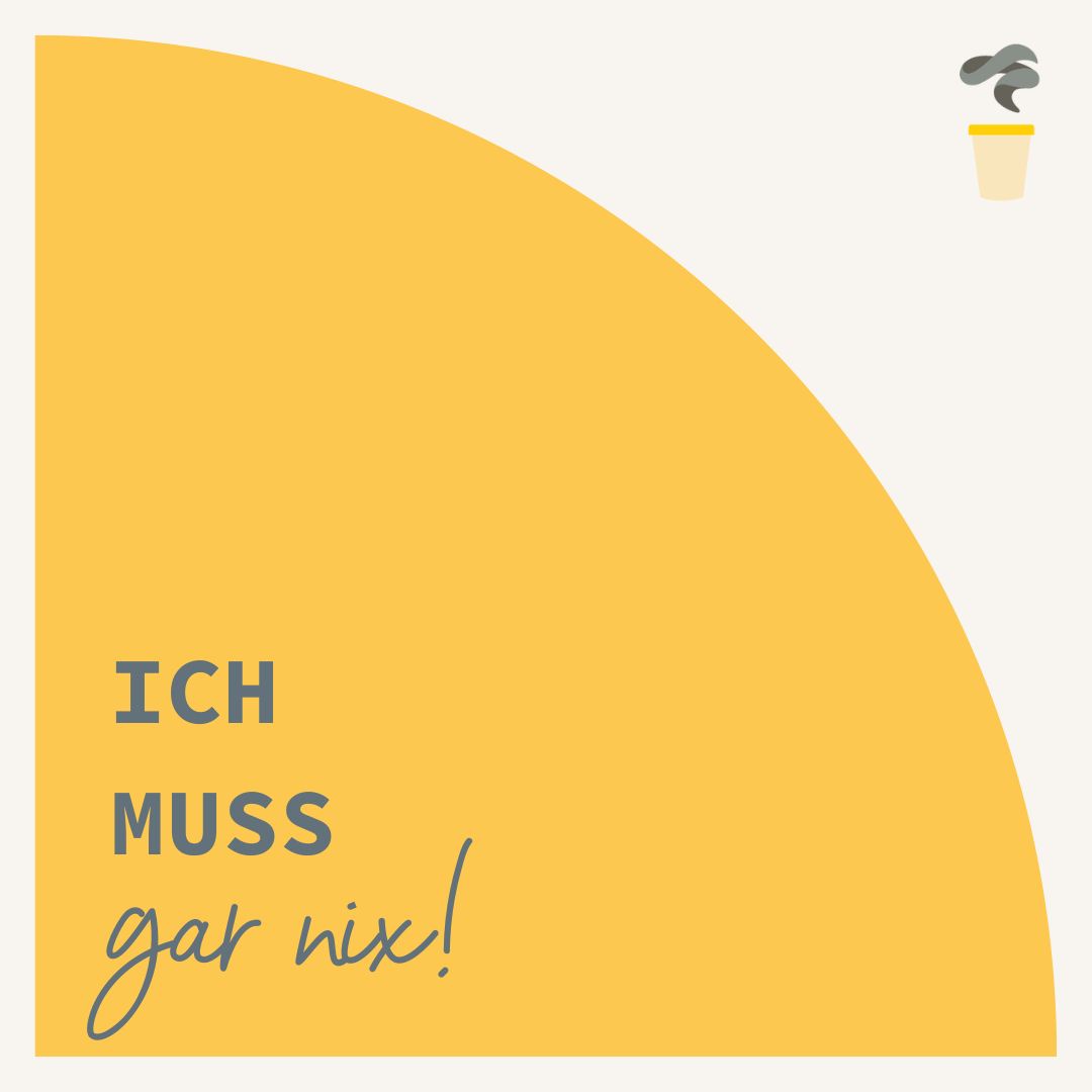 Ich muss gar nix!