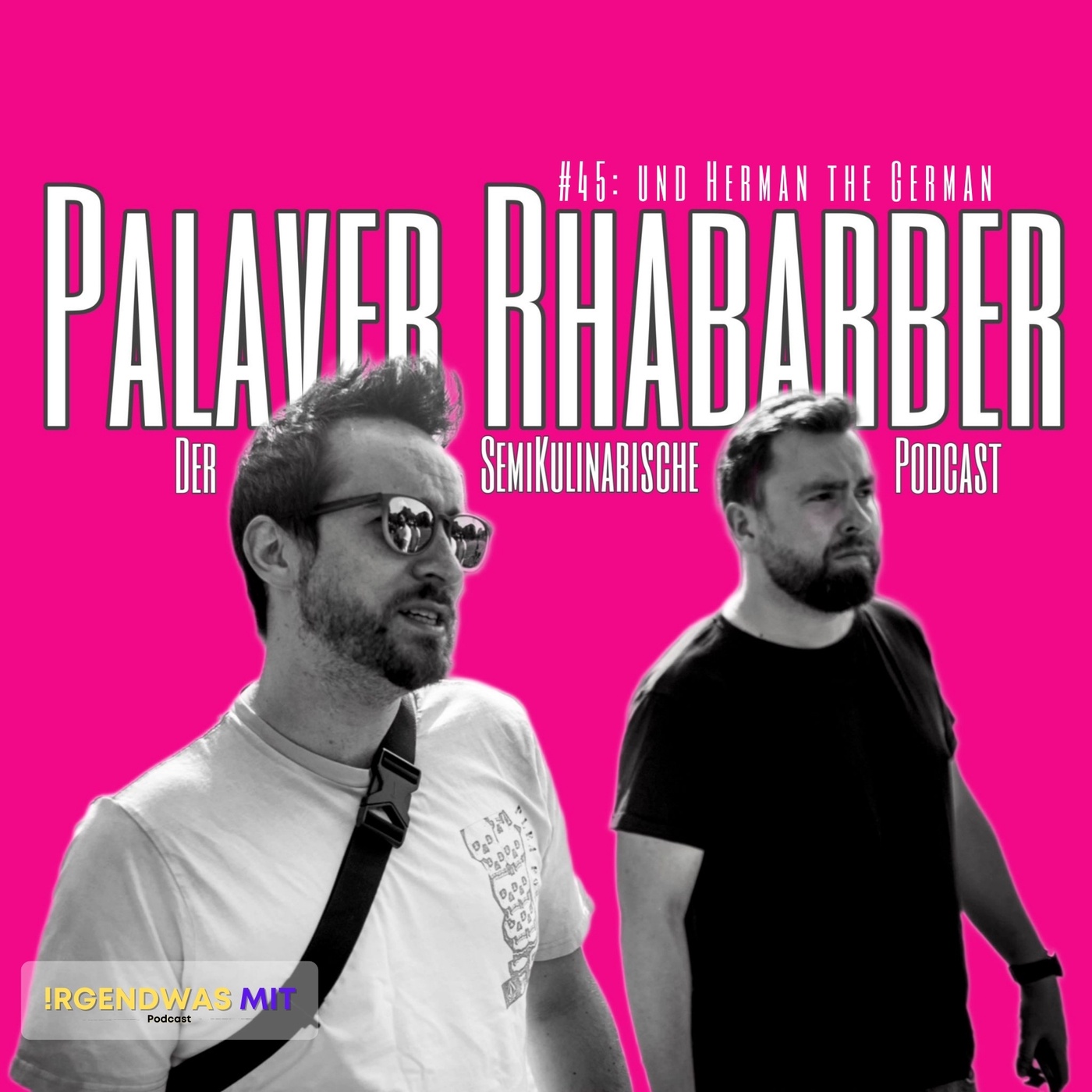#45 Palaver Rhabarber und Herman the German