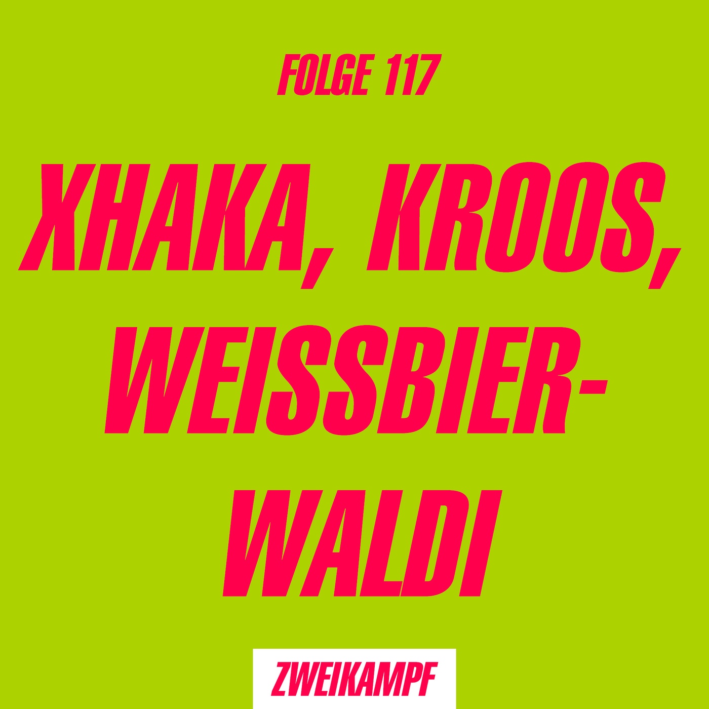 Folge 117: Xhaka, Kroos, Weissbier-Waldi