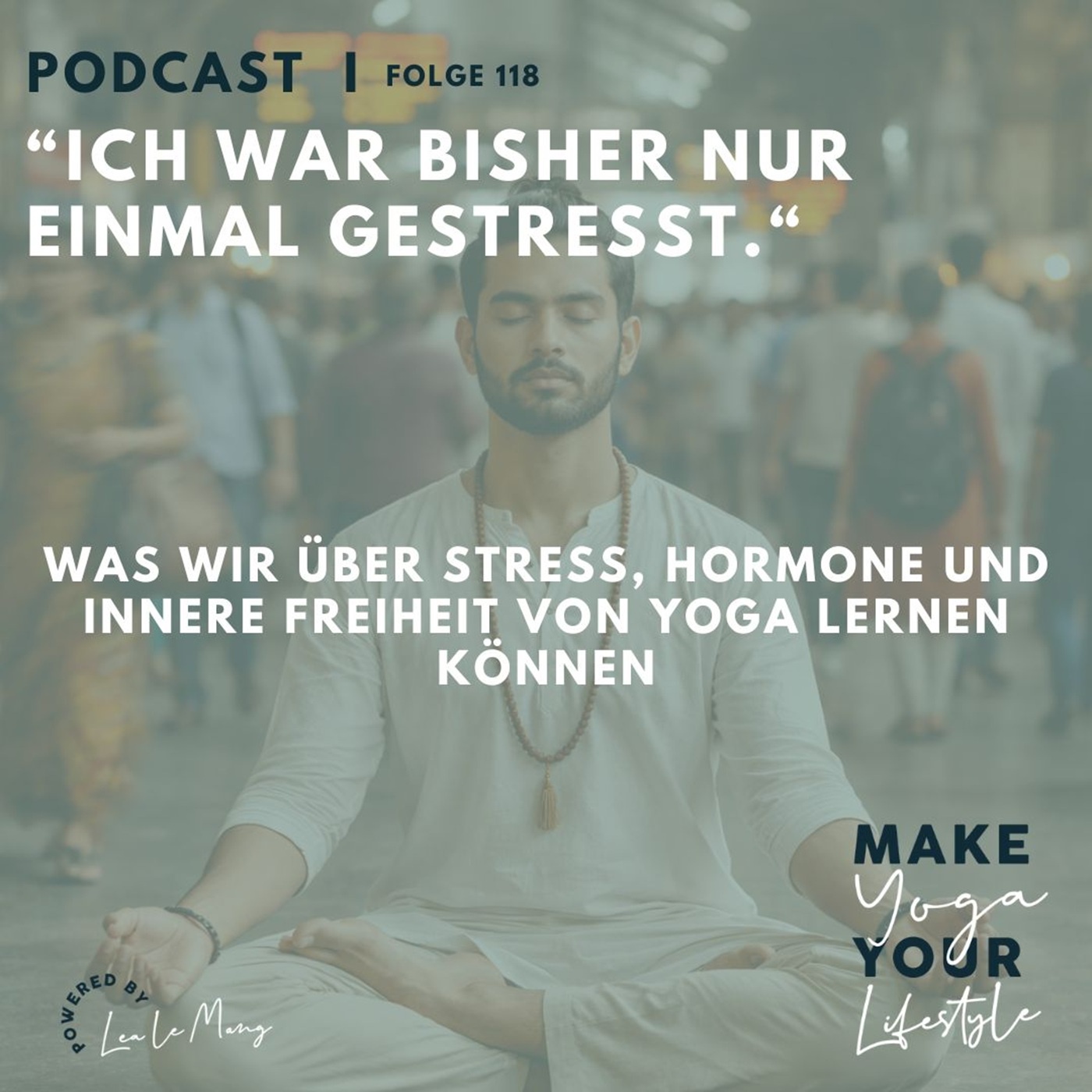 118 - „Ich war bisher nur einmal gestresst“ – was wir über Stress, Hormone und innere Freiheit von Yoga lernen können
