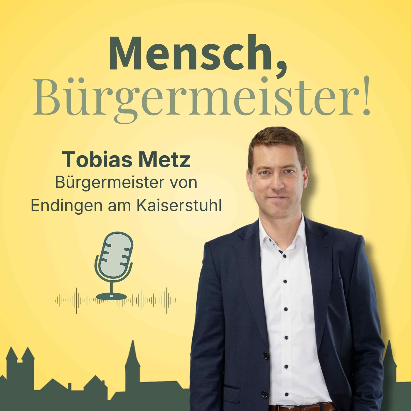 Wenn aus einem Satz ein Lebensweg wird - Tobias Metz, Bürgermeister von Endingen am Kaiserstuhl