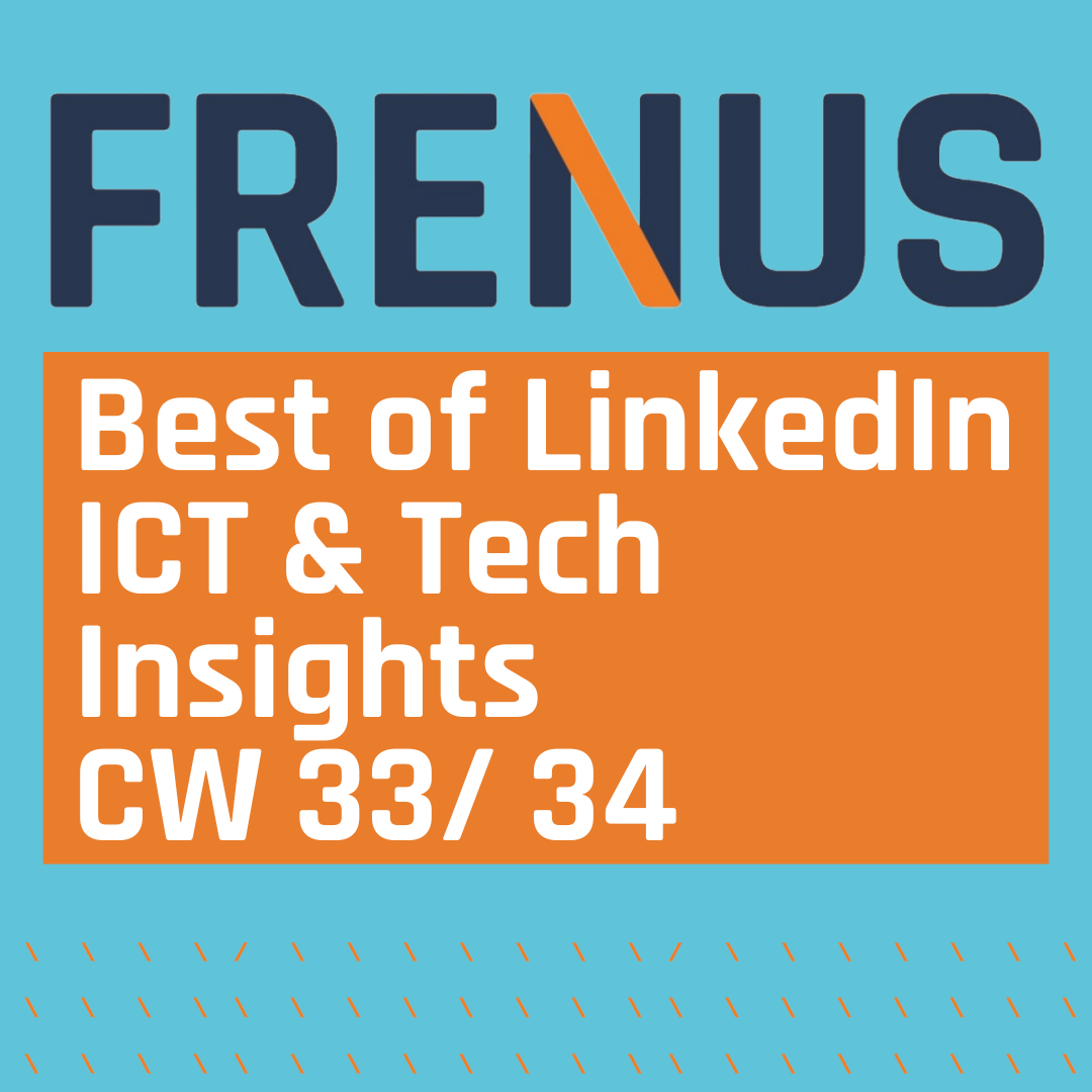 Best of LinkedIn: ICT & Tech Insights CW 33/ 34